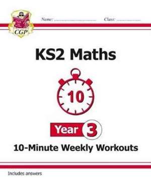 KS2 Year 3 Maths 10-Minute Weekly Workouts de Cgp Books