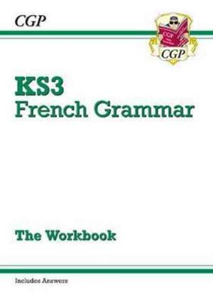 KS3 French Grammar Workbook (includes Answers): for Years 7, 8 and 9 de Cgp Books