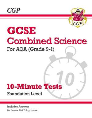 GCSE Combined Science: AQA 10-Minute Tests - Foundation (includes answers) de Cgp Books