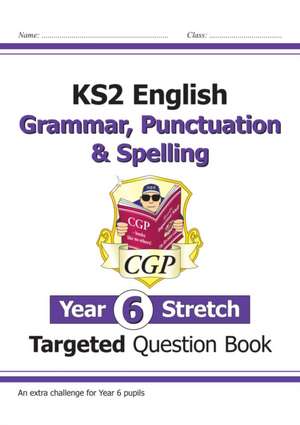 KS2 English Year 6 Stretch Grammar, Punctuation & Spelling Targeted Question Book (w/Answers) de CGP Books