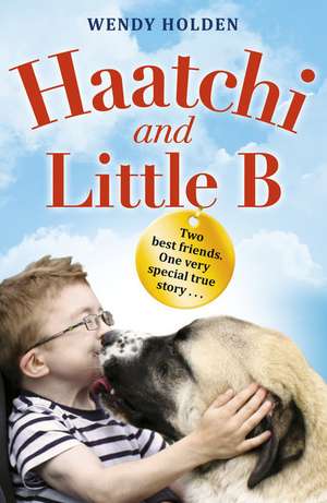 Haatchi and Little B - Junior edition de Wendy Holden