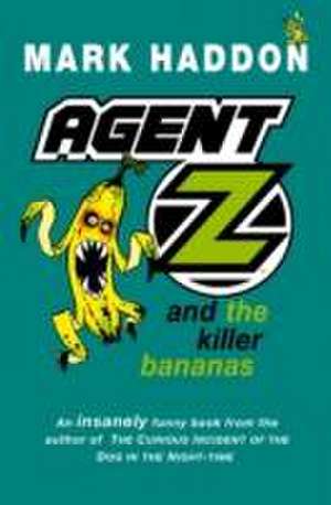 Agent Z and the Killer Bananas de Mark Haddon