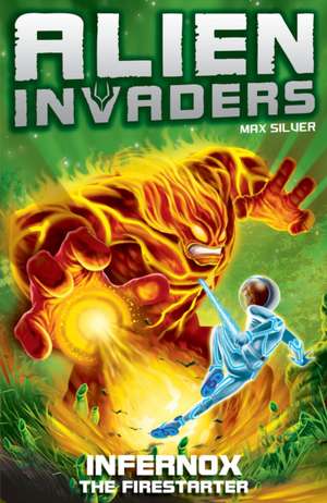 Alien Invaders 2: Infernox - The Fire Starter de Max Silver