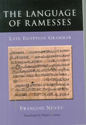 The Language of Ramesses: Late Egyptian Grammar de Francois Neveu