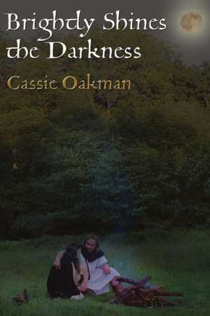 Brightly Shines the Darkness de Cassie Oakman