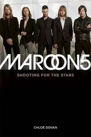 Maroon 5: Shooting for the Stars de Chloé Govan