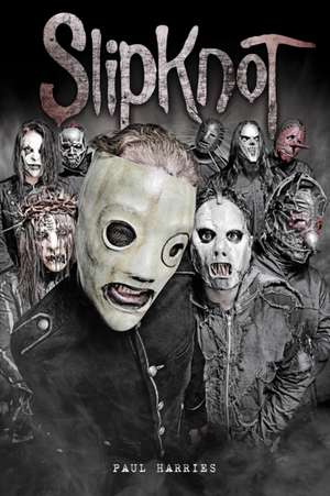 Slipknot: Dysfunctional Family Portraits de Paul Harries