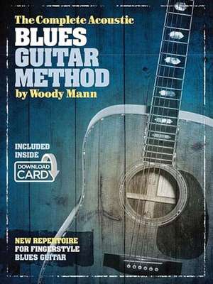 The Complete Acoustic Blues Guitar Method de Woody Mann