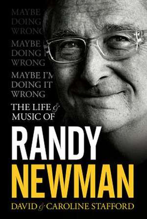 Maybe I'm Doing It Wrong - The Life & Music of Randy Newman de David Stafford