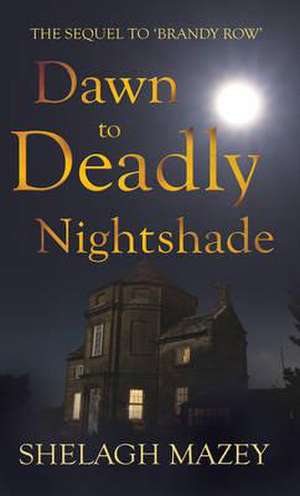 Dawn to Deadly Nightshade de Shelagh Mazey