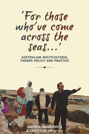 For Those Who've Come Across the Seas...: Australian Multicultural Theory, Policy and Practice de Christina Ho