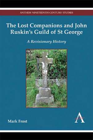 The Lost Companions and John Ruskin S Guild of St George de Mark Frost