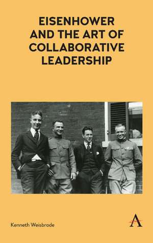 Eisenhower and the Art of Collaborative Leadership de Kenneth Weisbrode