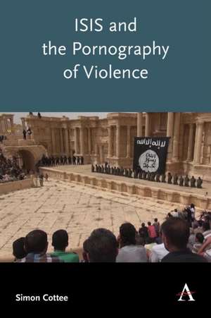 Isis and the Pornography of Violence de Simon Cottee