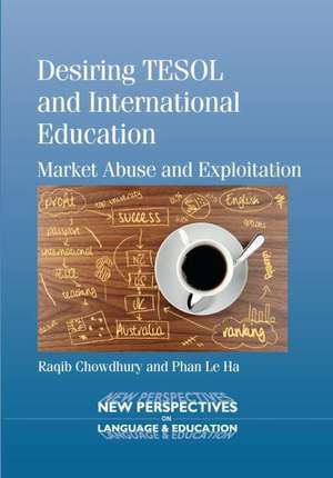 Desiring Tesol and International Education: Market Abuse and Exploitation de Raqib Chowdhury