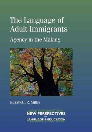 The Language of Adult Immigrants de Elizabeth R. Miller