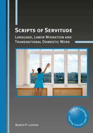 Scripts of Servitude: Language, Labor Migration and Transnational Domestic Work de Beatriz P. Lorente