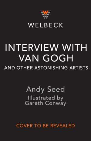 Interview with Van Gogh and Other Astonishing Artists de Andy Seed