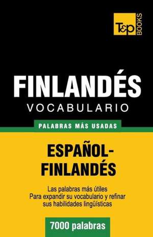 Vocabulario Espanol-Finlandes - 7000 Palabras Mas Usadas: The Definitive Sourcebook de Andrey Taranov