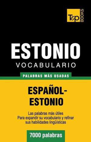 Vocabulario Espanol-Estonio - 7000 Palabras Mas Usadas: The Definitive Sourcebook de Andrey Taranov