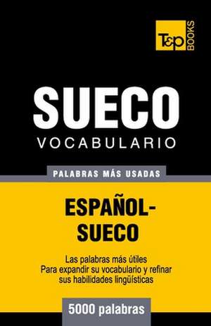 Vocabulario Espanol-Sueco - 5000 Palabras Mas Usadas: The Definitive Sourcebook de Andrey Taranov