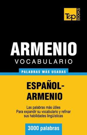 Vocabulario Espanol-Armenio - 3000 Palabras Mas Usadas: The Definitive Sourcebook de Andrey Taranov