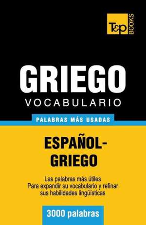 Vocabulario Espanol-Griego - 3000 Palabras Mas Usadas: The Definitive Sourcebook de Andrey Taranov