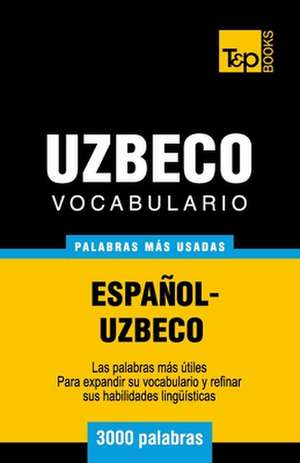 Vocabulario Espanol-Uzbeco - 3000 Palabras Mas Usadas: The Definitive Sourcebook de Andrey Taranov