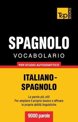 Vocabolario Italiano-Spagnolo Per Studio Autodidattico - 9000 Parole: The Definitive Sourcebook de Andrey Taranov