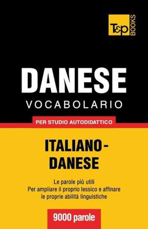 Vocabolario Italiano-Danese Per Studio Autodidattico - 9000 Parole: The Definitive Sourcebook de Andrey Taranov