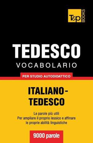 Vocabolario Italiano-Tedesco Per Studio Autodidattico - 9000 Parole: The Definitive Sourcebook de Andrey Taranov