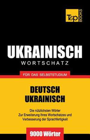 Ukrainischer Wortschatz Fur Das Selbststudium - 9000 Worter: The Definitive Sourcebook de Andrey Taranov