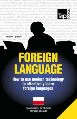 Foreign Language - How to Use Modern Technology to Effectively Learn Foreign Languages: Special Edition - Polish de Andrey Taranov