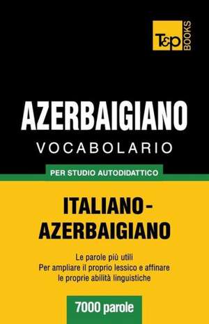 Vocabolario Italiano-Azerbaigiano Per Studio Autodidattico - 7000 Parole: Special Edition - Japanese de Andrey Taranov