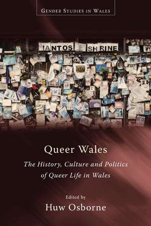 Queer Wales: The History, Culture and Politics of Queer Life in Wales de Huw Osborne