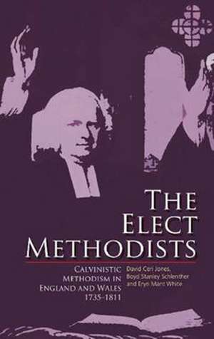 The Elect Methodists: Calvinistic Methodism in England and Wales, 1735-1811 de David Ceri Jones