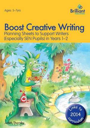 Boost Creative Writing-Planning Sheets to Support Writers (Especially Sen Pupils) in Years 1-2 de Judith Thornby