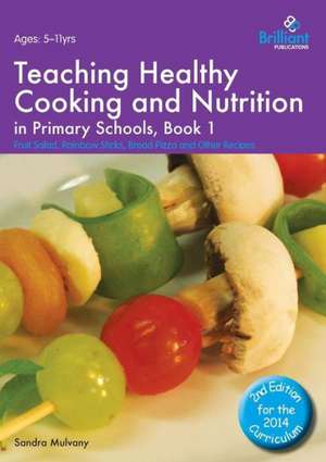 Teaching Healthy Cooking and Nutrition in Primary Schools, Book 1 de Sandra Mulvany