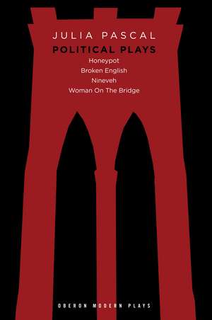 Julia Pascal: Political Plays: Honeypot; Broken English; Nineveh; Woman on the Bridge de Julia Pascal