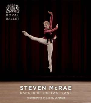 Steven McRae: Dancer in the Fast Lane de Andrej Uspenski