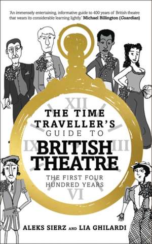 The Time-Traveller's Guide to British Theatre: The First Four Hundred Years de Aleks Sierz