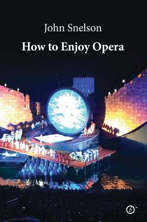 How to Enjoy Opera de John Snelson