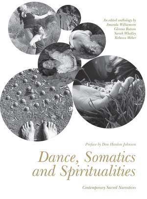 Dance, Somatics and Spiritualities: Contemporary Sacred Narratives de Amanda Williamson