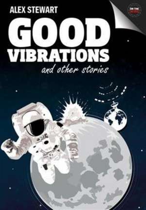 Good Vibrations and Other Stories de Alex Stewart