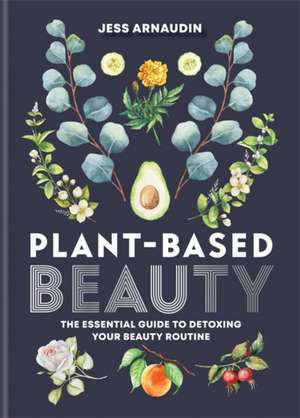 Plant Based Beauty de Jess Arnaudin