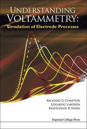 Understanding Voltammetry: Simulation of Electrode Processes de RICHARD GUY COMPTON