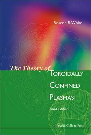 The Theory of Toroidally Confined Plasmas: Problems and Solutions de ROSCOE B WHITE