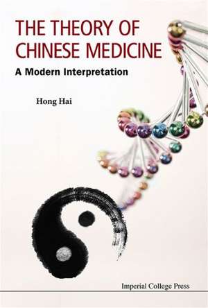 Theory of Chinese Medicine, The: A Modern Interpretation de Hong Hai