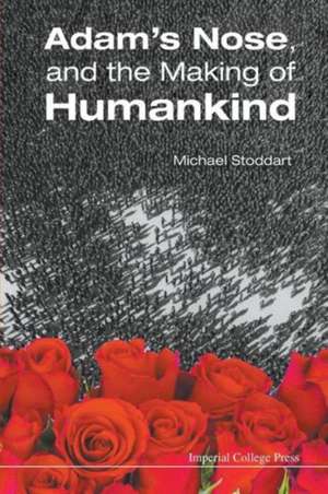 Adam's Nose, and the Making of Humankind de Michael Stoddart