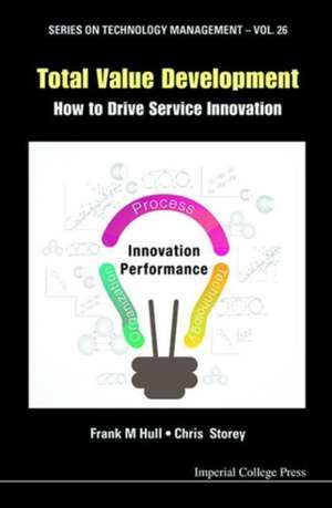 Total Value Development: How to Drive Service Innovation de Frank M. Hull